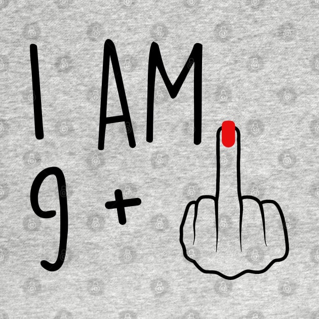I Am 9 Plus 1 Middle Finger For A 10th Birthday For Women by Rene	Malitzki1a